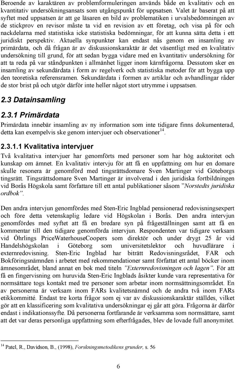 nackdelarna med statistiska icke statistiska bedömningar, för att kunna sätta detta i ett juridiskt perspektiv.