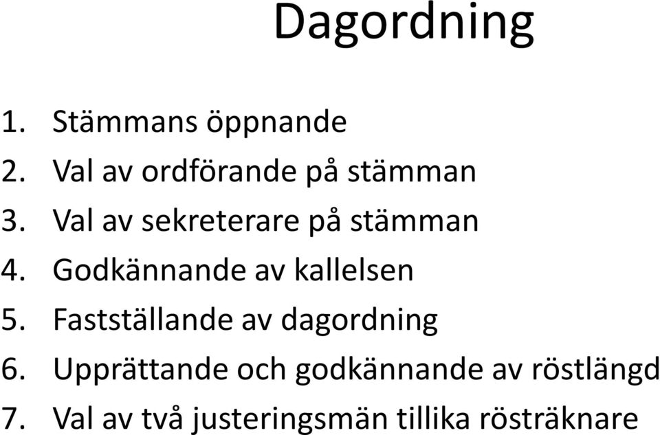 Val av sekreterare på stämman 4. Godkännande av kallelsen 5.