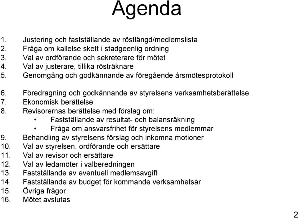 Föredragning och godkännande av styrelsens verksamhetsberättelse 7. Ekonomisk berättelse 8.