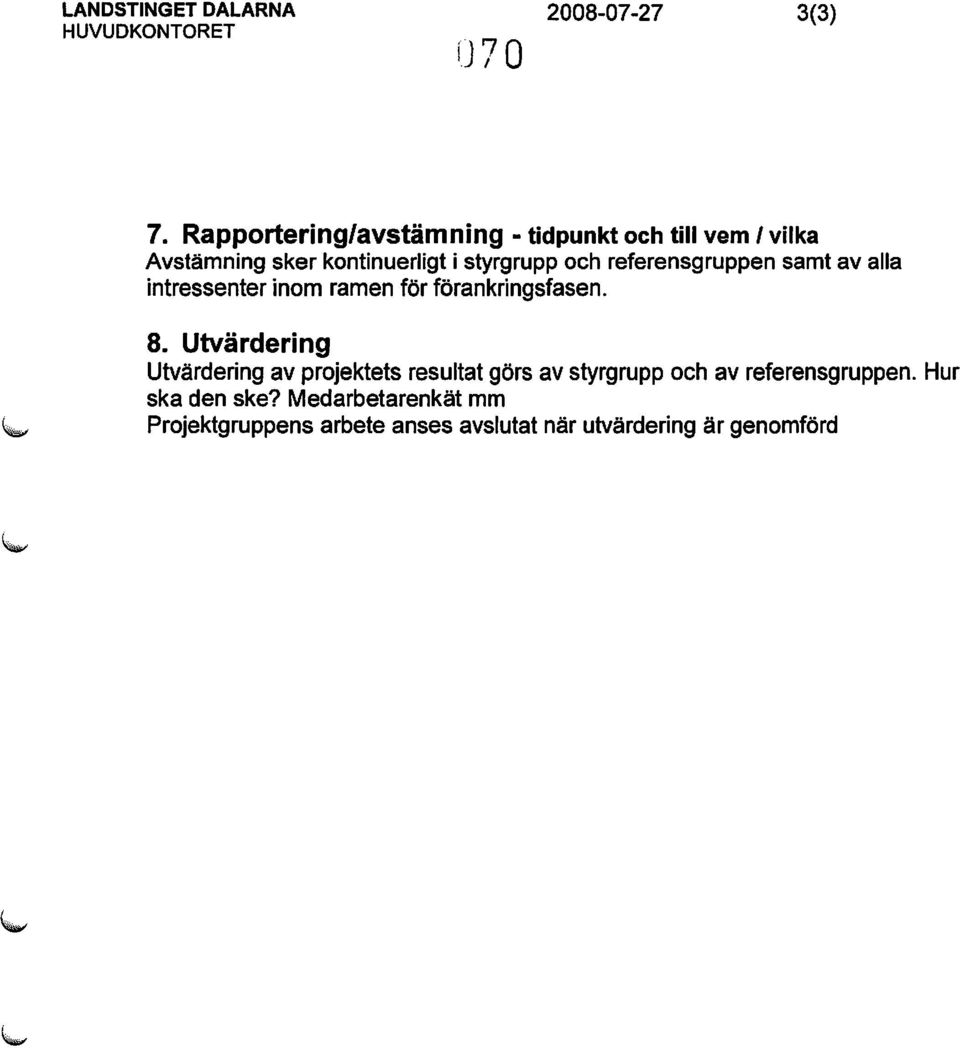 referensgruppen samt av alla intressenter inom ramen för förankringsfasen. 8.