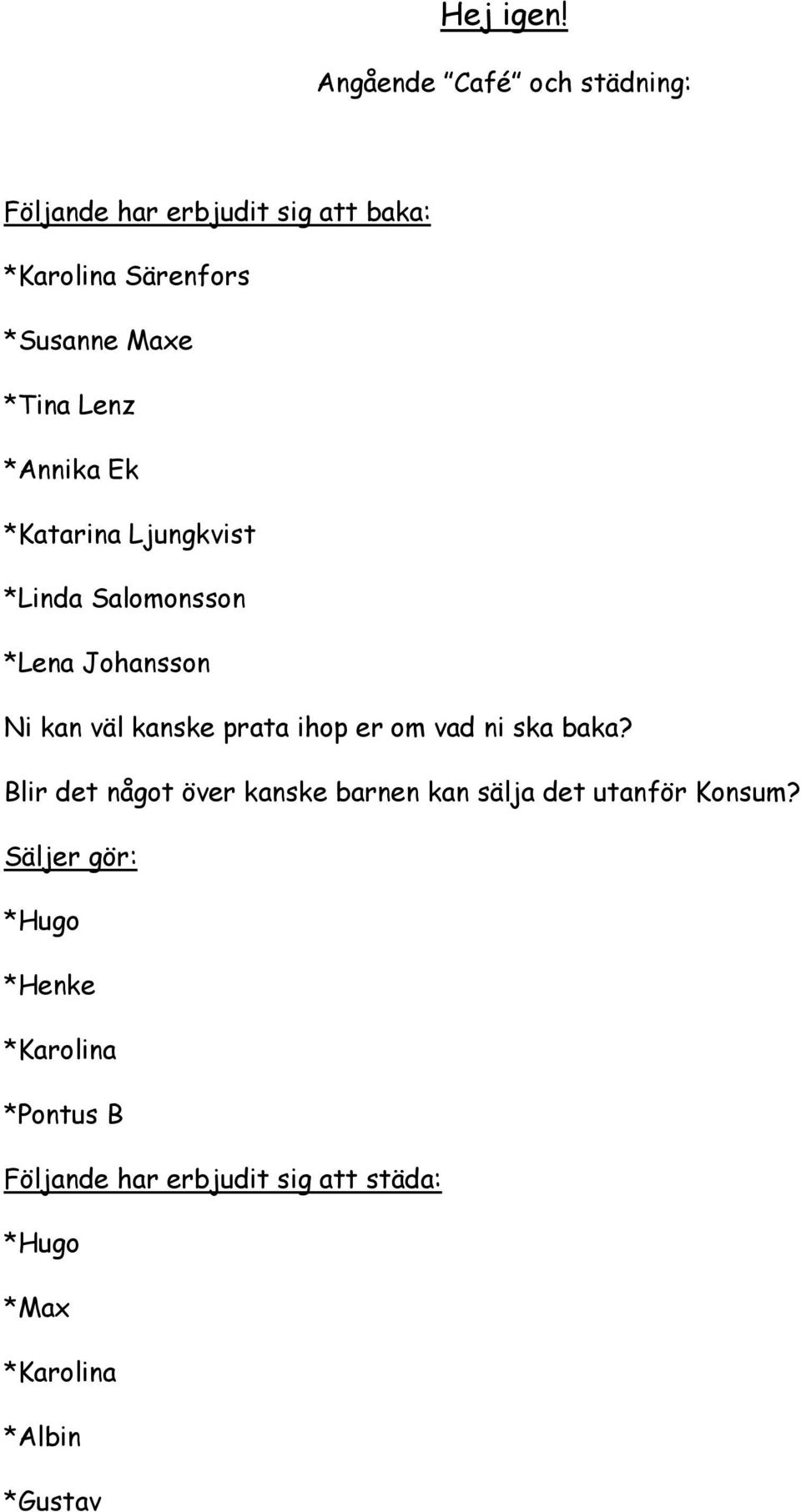 Lenz *Annika Ek *Katarina Ljungkvist *Linda Salomonsson *Lena Johansson Ni kan väl kanske