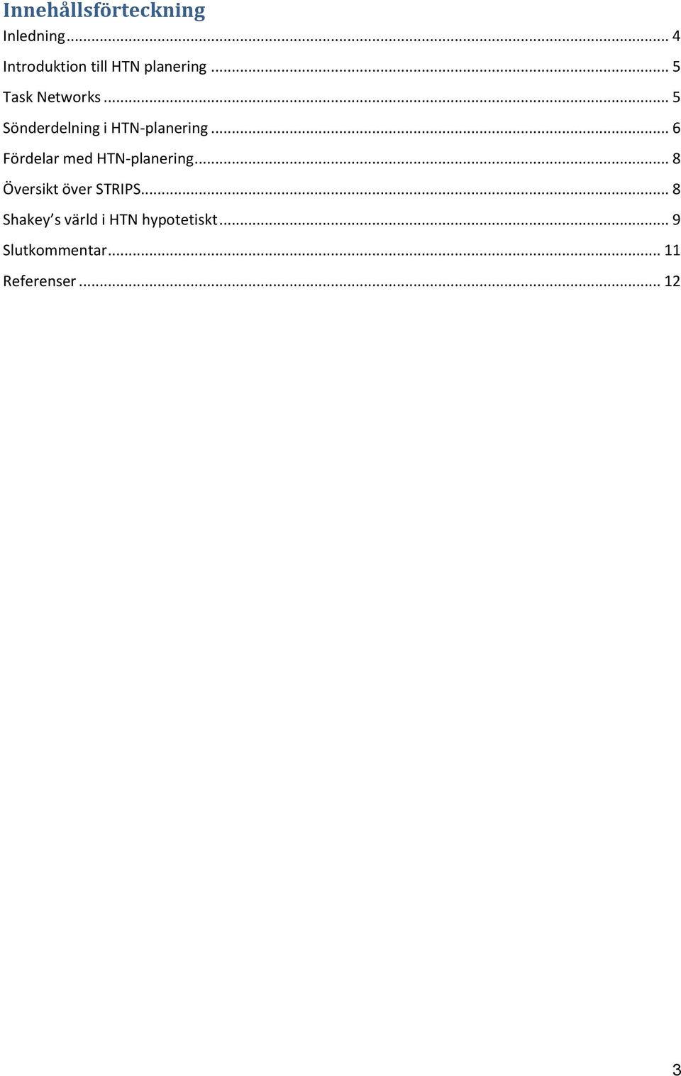 .. 6 Fördelar med HTN-planering... 8 Översikt över STRIPS.