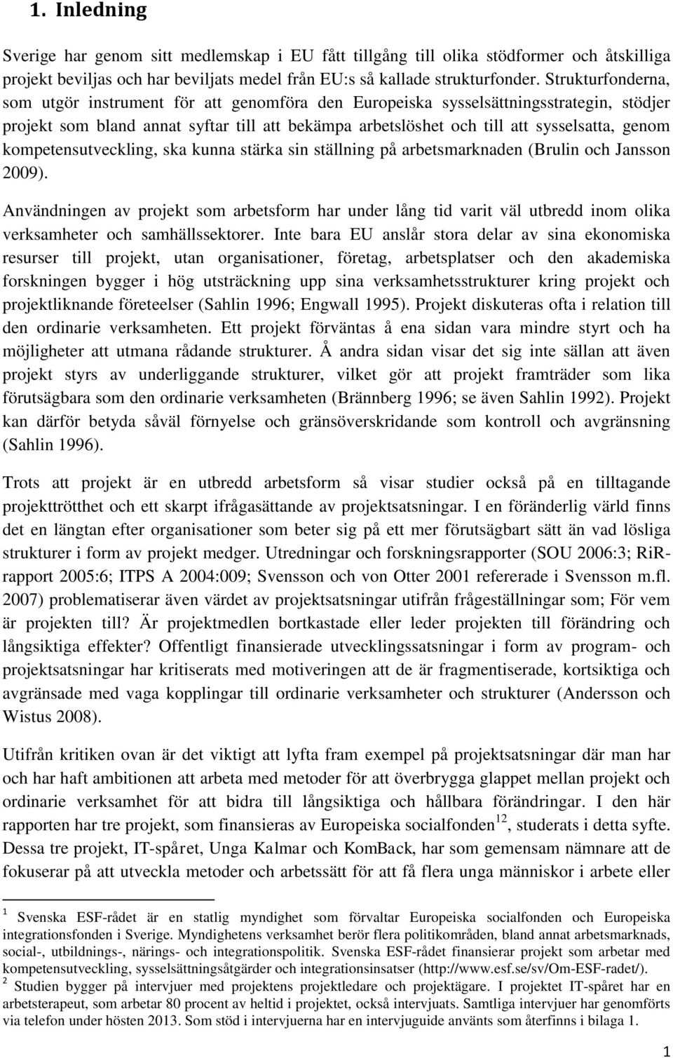 kompetensutveckling, ska kunna stärka sin ställning på arbetsmarknaden (Brulin och Jansson 2009).