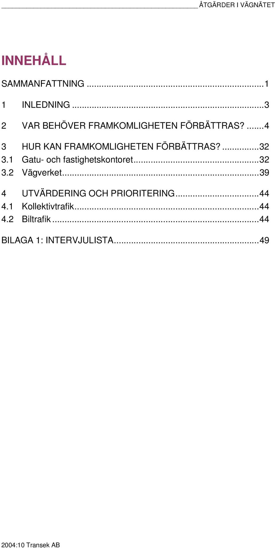 ...4 3 HUR KAN FRAMKOMLIGHETEN FÖRBÄTTRAS?...32 3.