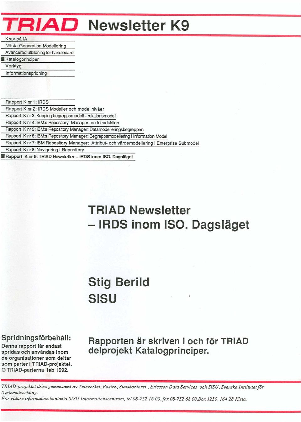 Datarnodelleringsbegreppen Rapport K nr6: ISMs Repository Manager: Begreppsmodellering i Information Model Rapport K nr7: ISM Repository Manager: Attribut- och värdemodellering i Enterprise Submodei