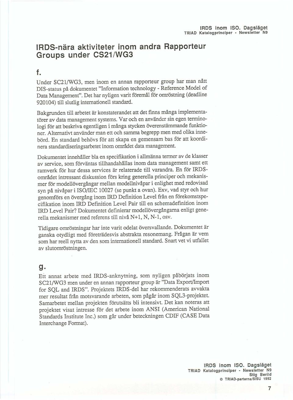 Bakgrunden till arbetet är konstaterandet att det finns mlnga implementatörer av data management systems. Var och en använder sin egen terminologi för att beskriva egentligen i må.