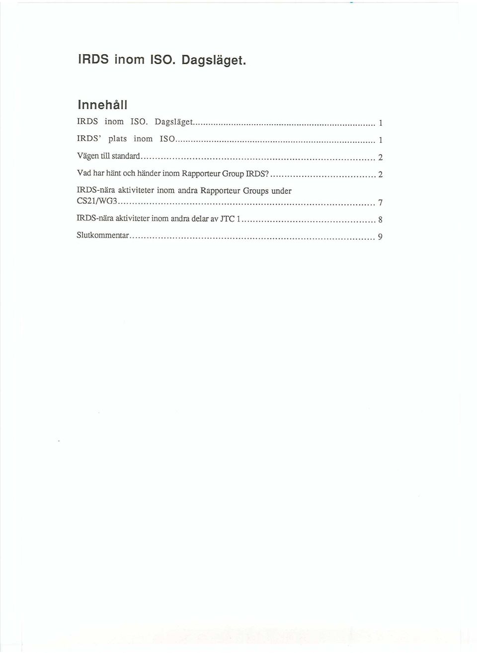 2 IRDS-nära aktiviteter inom andra Rapporteur Groups under CS21/WG3 7 IRDS-nära