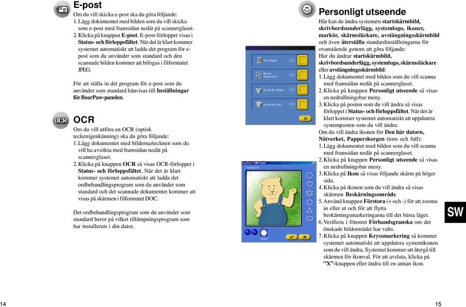 När det är klart kommer systemet automatiskt att ladda det program för e- post som du använder som standard och den scannade bilden kommer att bifogas i filformatet JPEG.