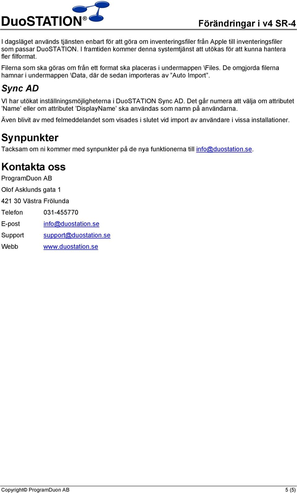 De omgjorda filerna hamnar i undermappen \Data, där de sedan importeras av Auto Import. Sync AD VI har utökat inställningsmöjligheterna i DuoSTATION Sync AD.