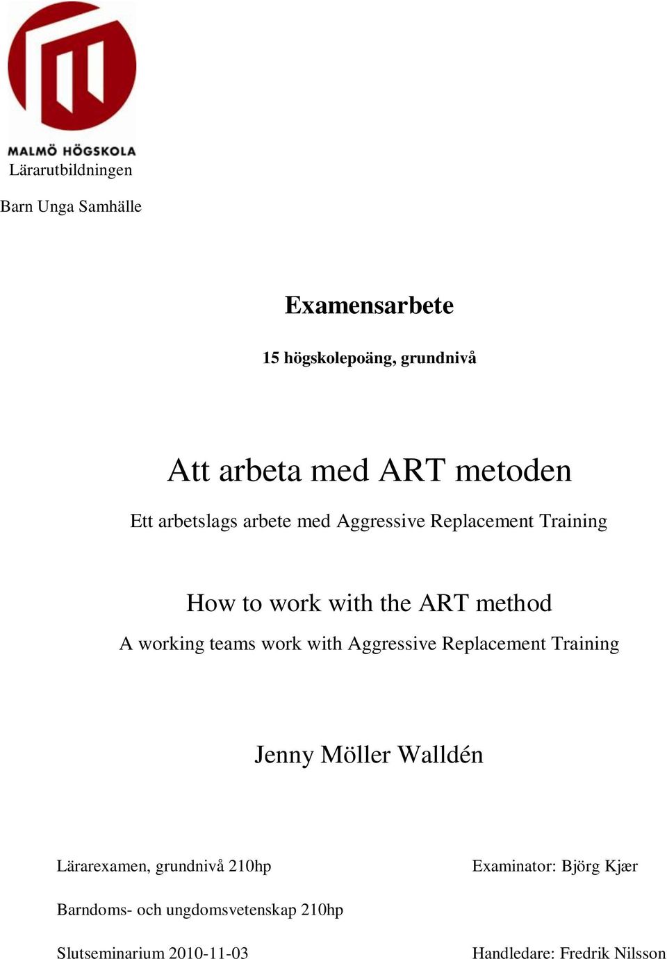 Aggressive Replacement Training Jenny Möller Walldén Lärarexamen, grundnivå 210hp Examinator: Handledare: Björg