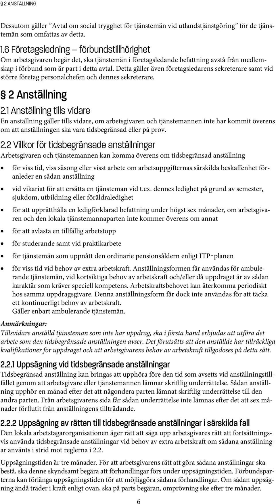 Detta gäller även företagsledarens sekreterare samt vid större företag personalchefen och dennes sekreterare. 2 Anställning 2.