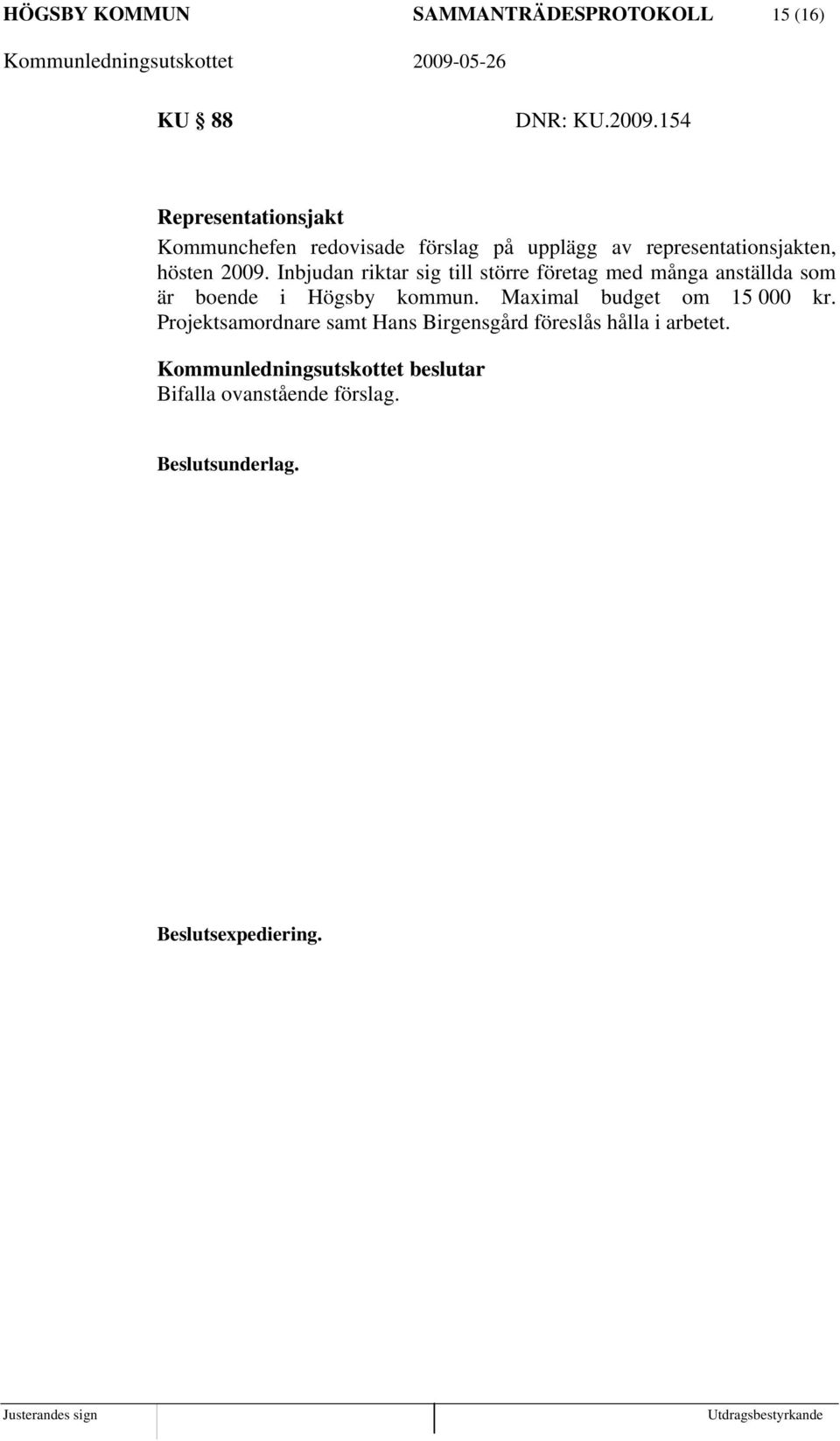 2009. Inbjudan riktar sig till större företag med många anställda som är boende i Högsby kommun.