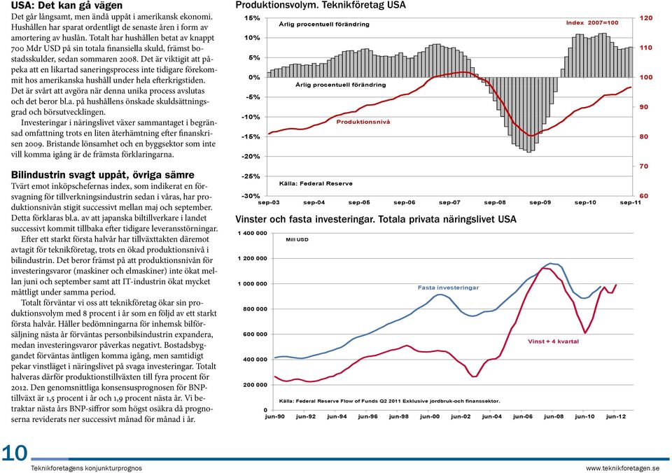 Det är viktigit att påpeka att en likartad saneringsprocess inte tidigare förekommit hos amerikanska hushåll under hela efterkrigstiden.