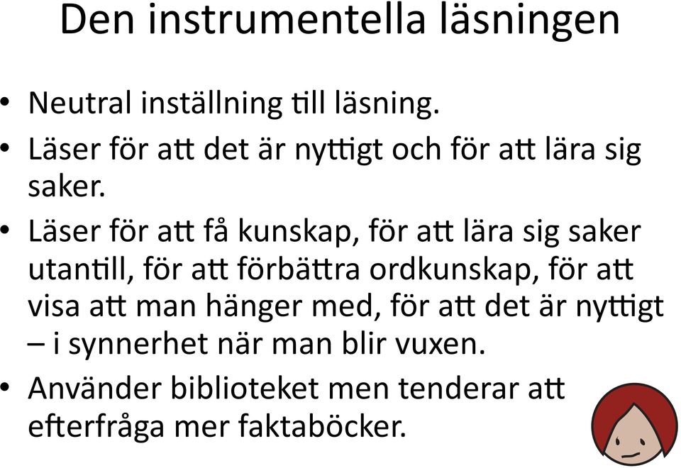 Läser för a) få kunskap, för a) lära sig saker utanell, för a) förbä)ra ordkunskap,