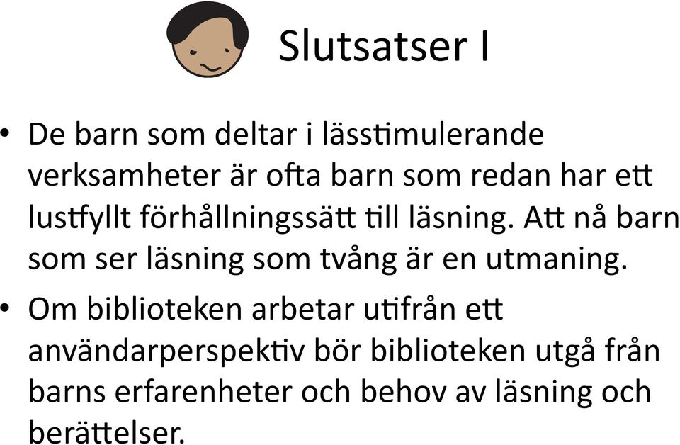 A) nå barn som ser läsning som tvång är en utmaning.