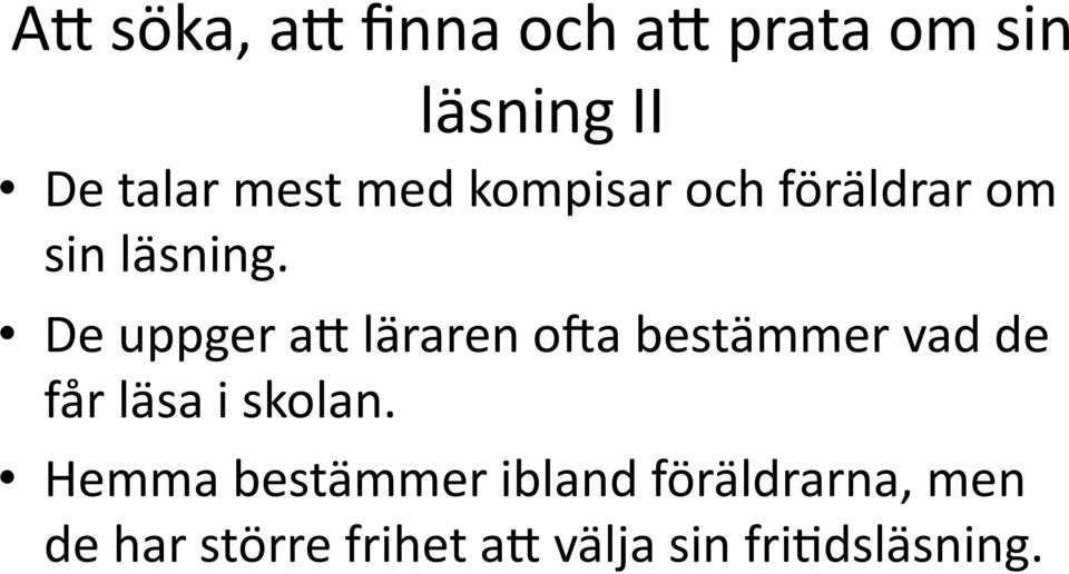 De uppger a) läraren o?a bestämmer vad de får läsa i skolan.