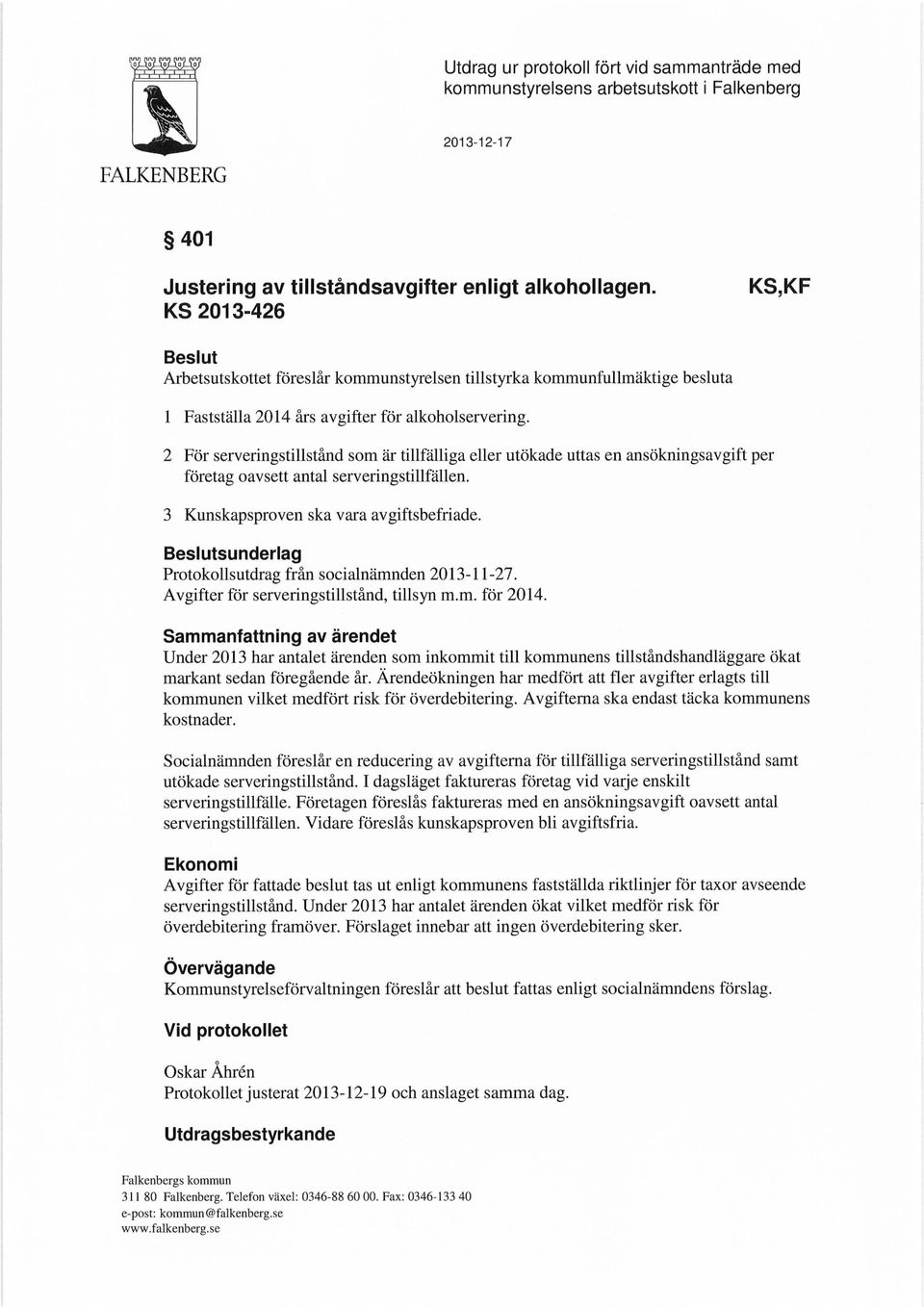 Avgifter för serveringstillstånd, tillsyn m.m. för 2014. Socialnämnden föreslår en reducering av avgifterna för tillfälliga serveringstillstånd samt utökade serveringstillstånd.