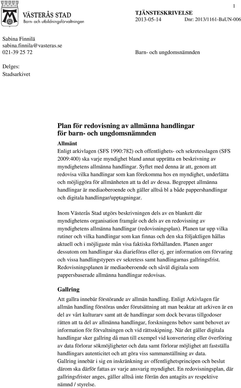 sekretesslagen (SFS 2009:400) ska varje myndighet bland annat upprätta en beskrivning av myndighetens allmänna handlingar.