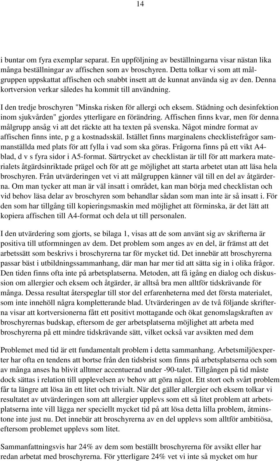 I den tredje broschyren "Minska risken för allergi och eksem. Städning och desinfektion inom sjukvården" gjordes ytterligare en förändring.