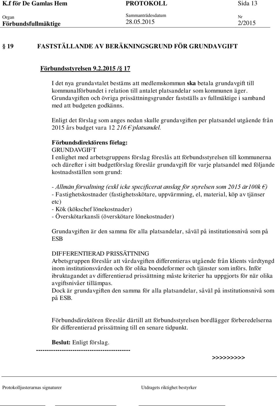 Grundavgiften och övriga prissättningsgrunder fastställs av fullmäktige i samband med att budgeten godkänns.