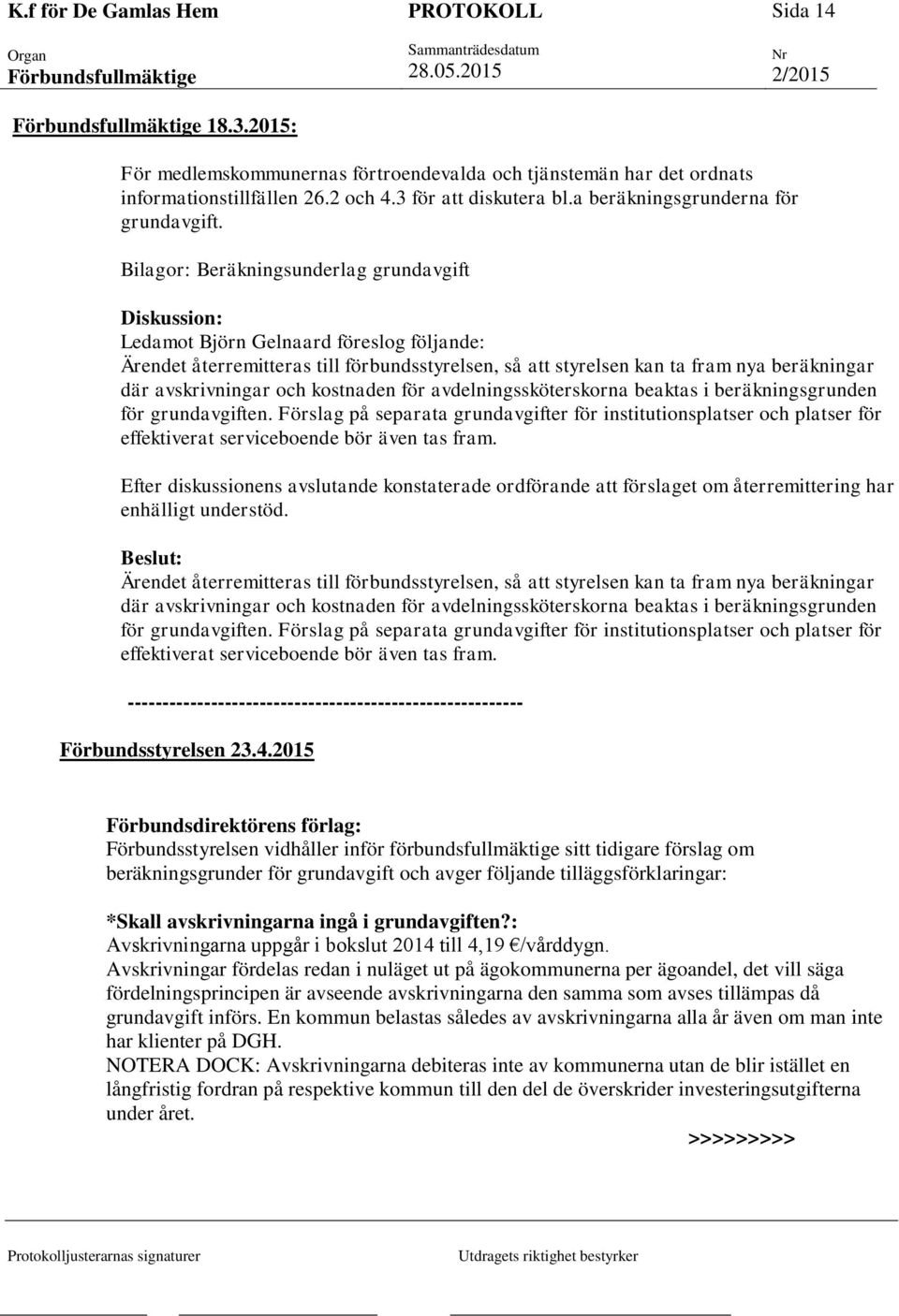 avskrivningar och kostnaden för avdelningssköterskorna beaktas i beräkningsgrunden för grundavgiften.