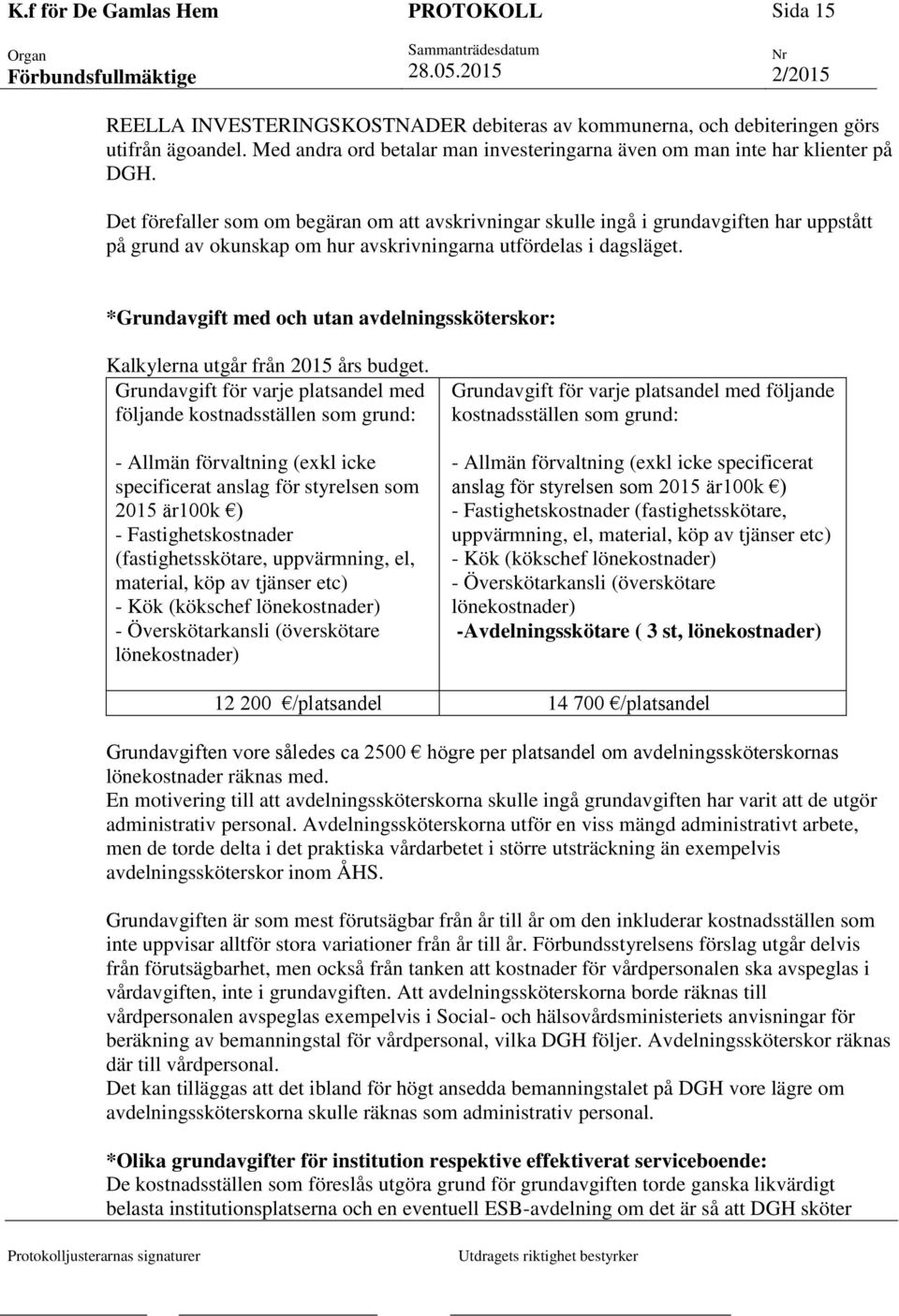 *Grundavgift med och utan avdelningssköterskor: Kalkylerna utgår från 2015 års budget.