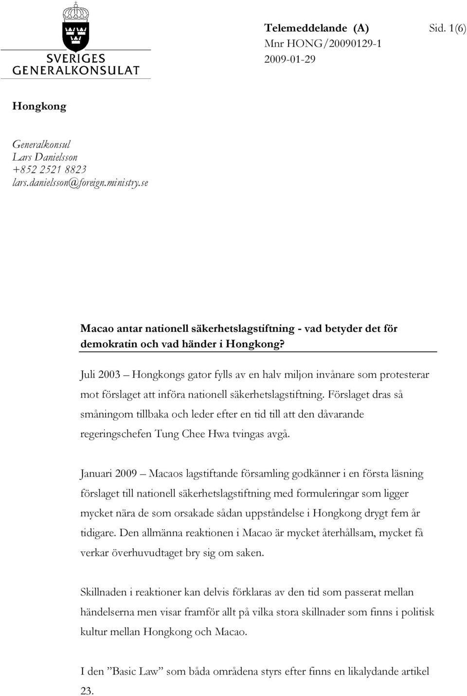 Juli 2003 Hongkongs gator fylls av en halv miljon invånare som protesterar mot förslaget att införa nationell säkerhetslagstiftning.