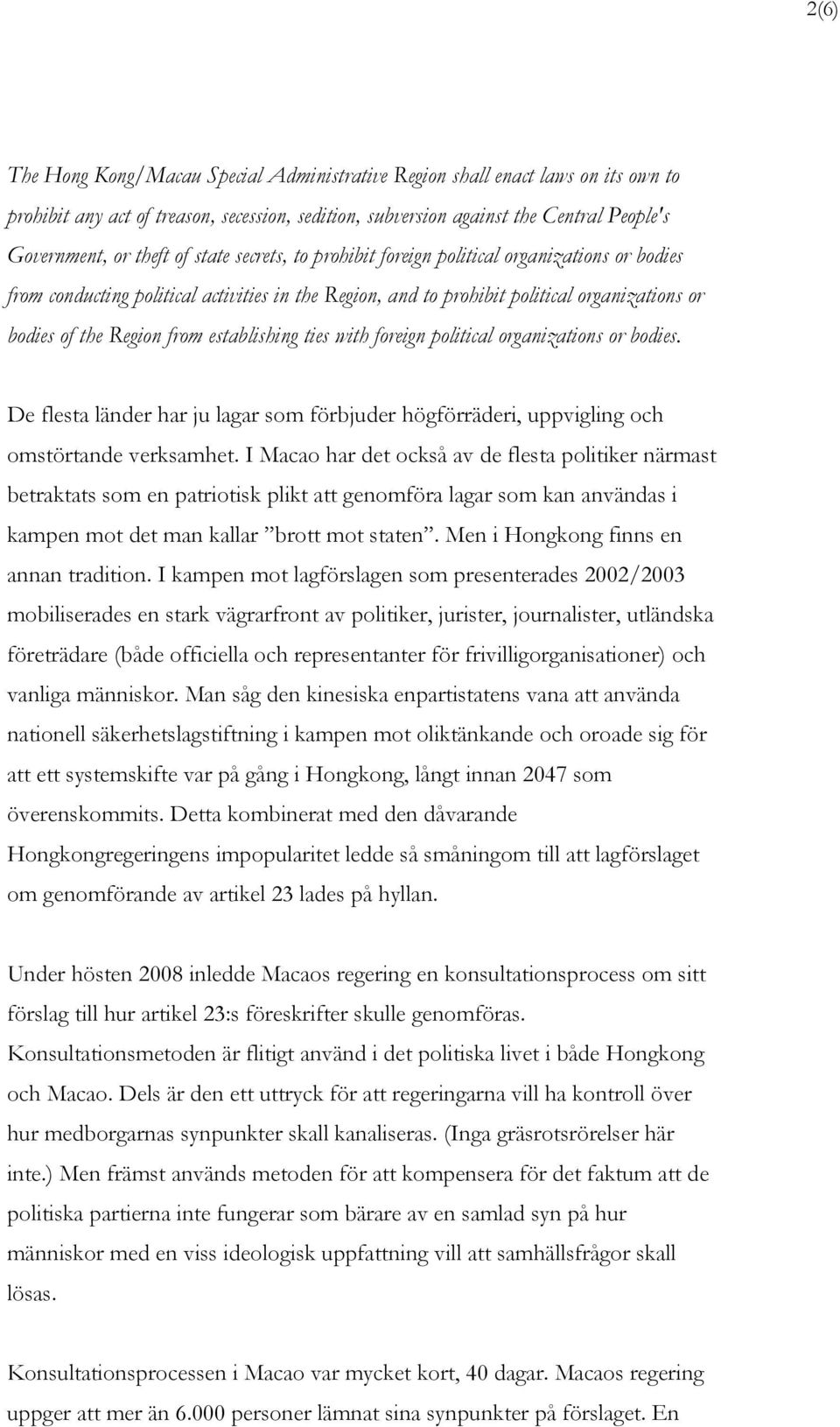 establishing ties with foreign political organizations or bodies. De flesta länder har ju lagar som förbjuder högförräderi, uppvigling och omstörtande verksamhet.