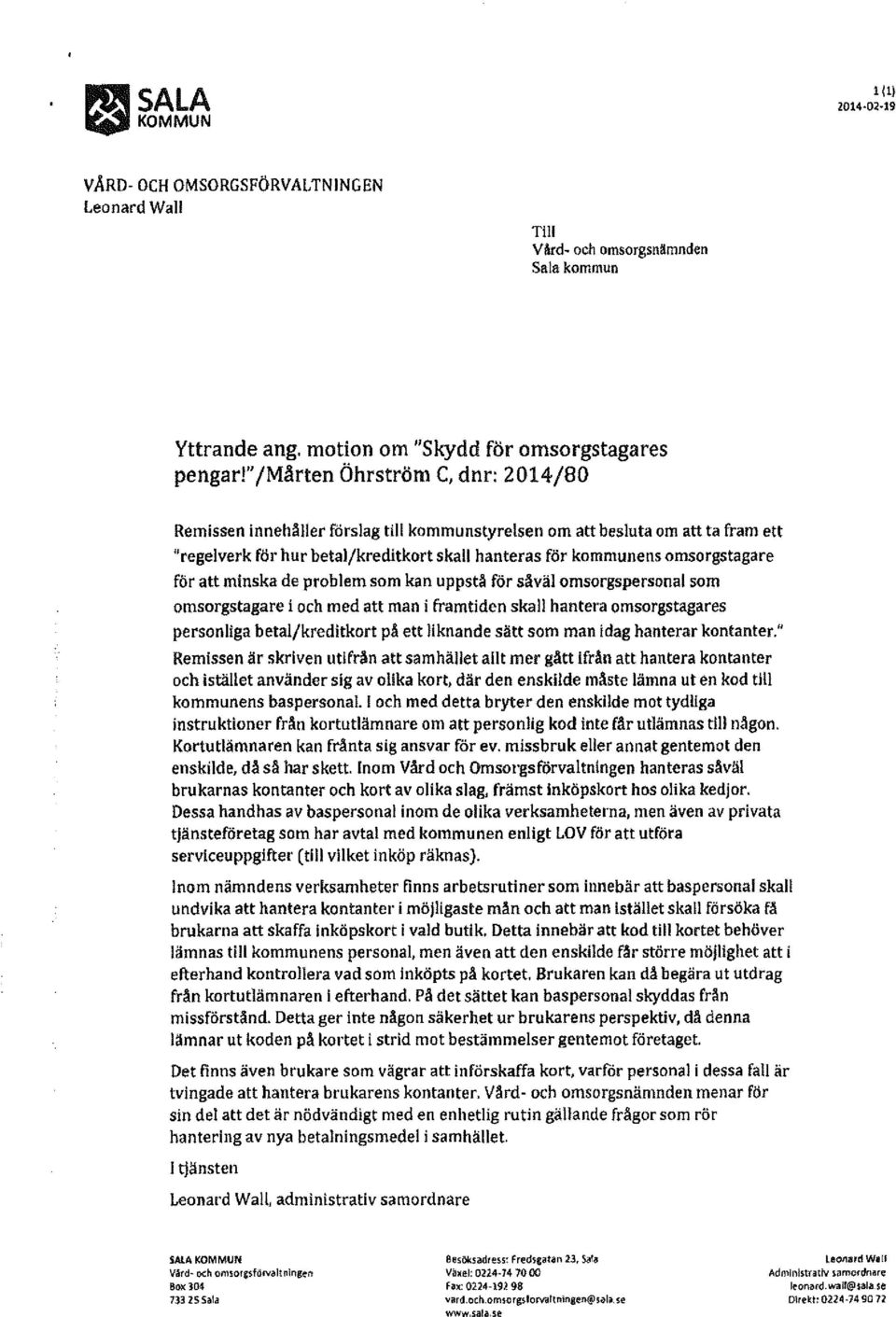 för att minska de problem som kan uppstå för såväl omsorgspersonal som omsorgstagare i och med att man i framtiden skall hantera omsorgstagares personliga betal/kreditkort på ett liknande sätt som