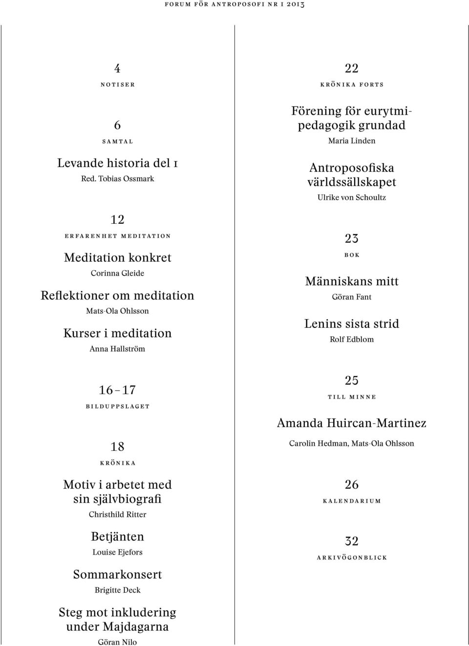 krönika Motiv i arbetet med sin självbiografi Christhild Ritter Betjänten Louise Ejefors Sommarkonsert Brigitte Deck 22 krönika forts Förening för eurytmipedagogik grundad Maria