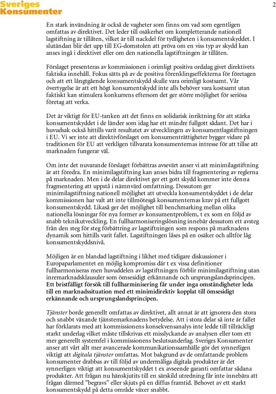 I slutändan blir det upp till EG-domstolen att pröva om en viss typ av skydd kan anses ingå i direktivet eller om den nationella lagstiftningen är tillåten.