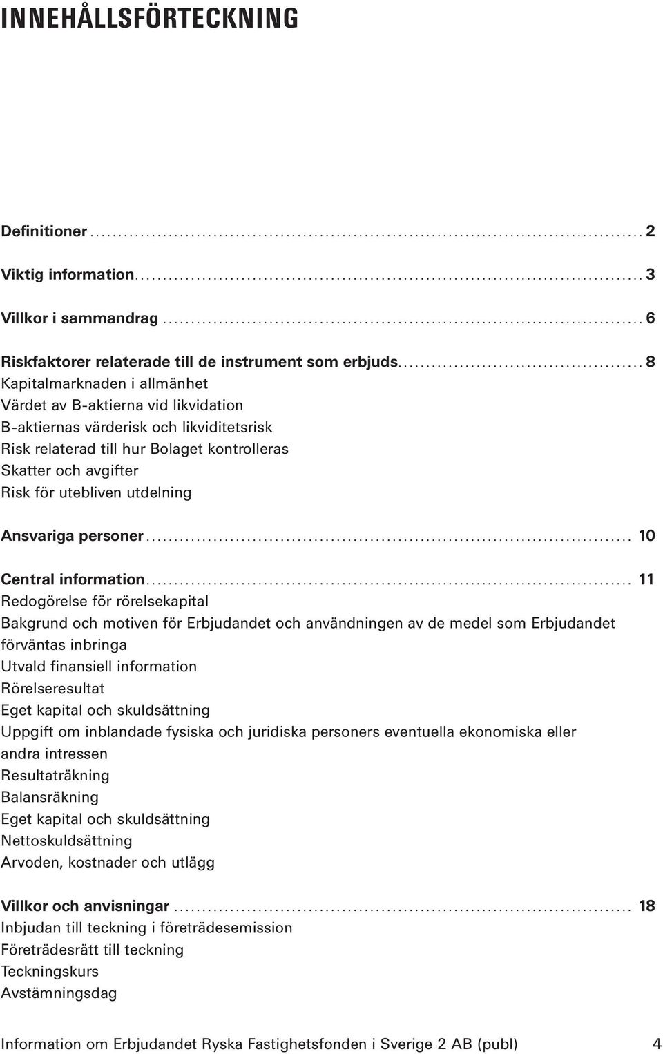 utdelning Ansvariga personer... 10 Central information.