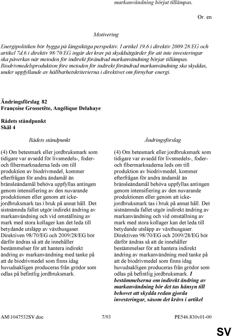 Biodrivmedelsproduktion före metoden för indirekt förändrad markanvändning ska skyddas, under uppfyllande av hållbarhetskriterierna i direktivet om förnybar energi.