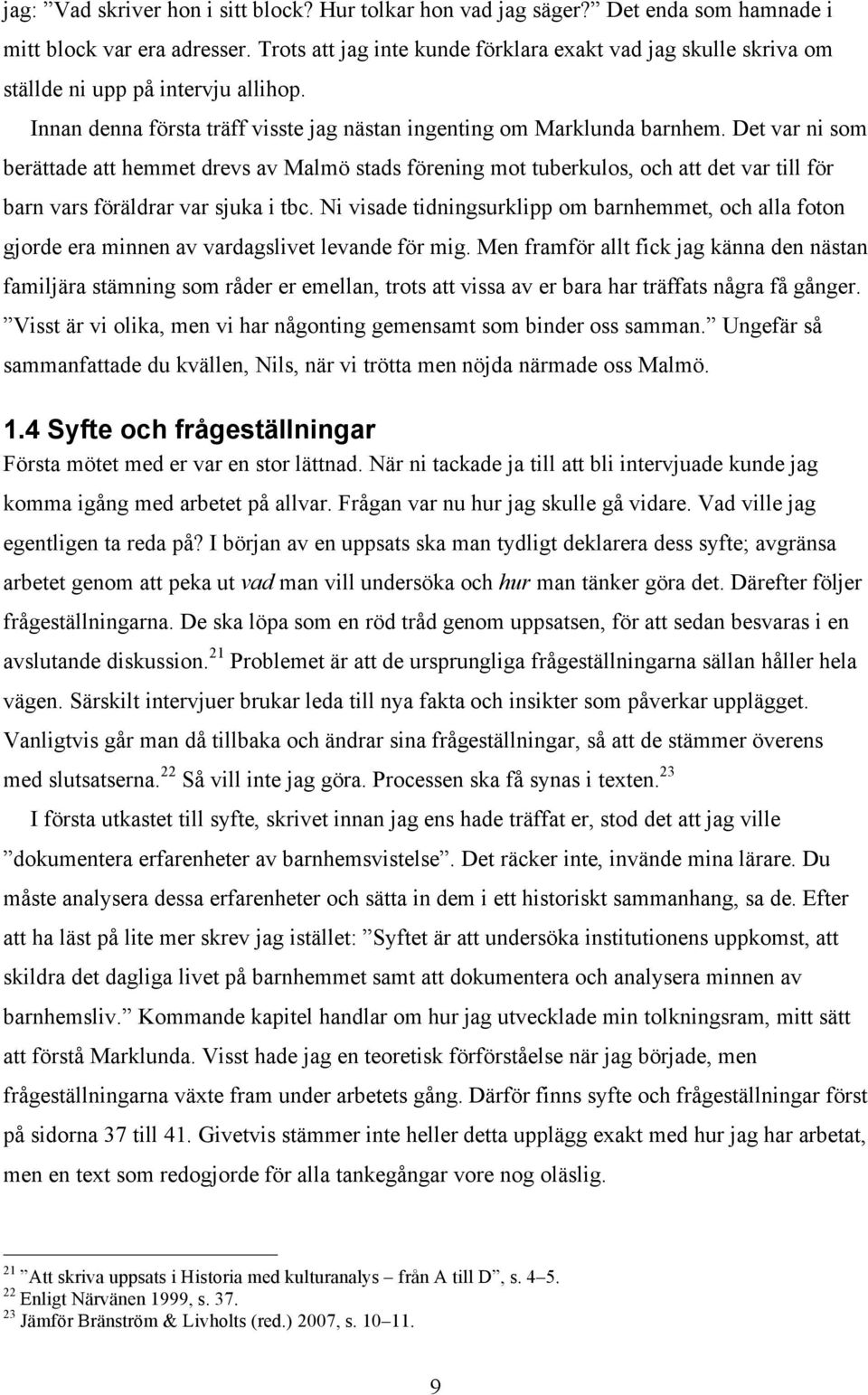 Det var ni som berättade att hemmet drevs av Malmö stads förening mot tuberkulos, och att det var till för barn vars föräldrar var sjuka i tbc.