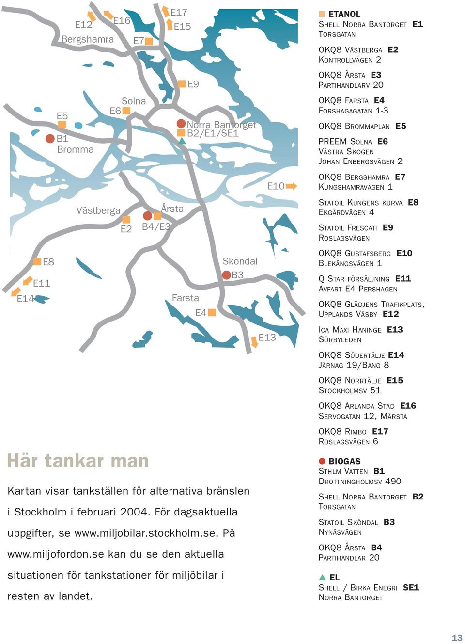 se kan du se den aktuella situationen för tankstationer för miljöbilar i resten av landet.