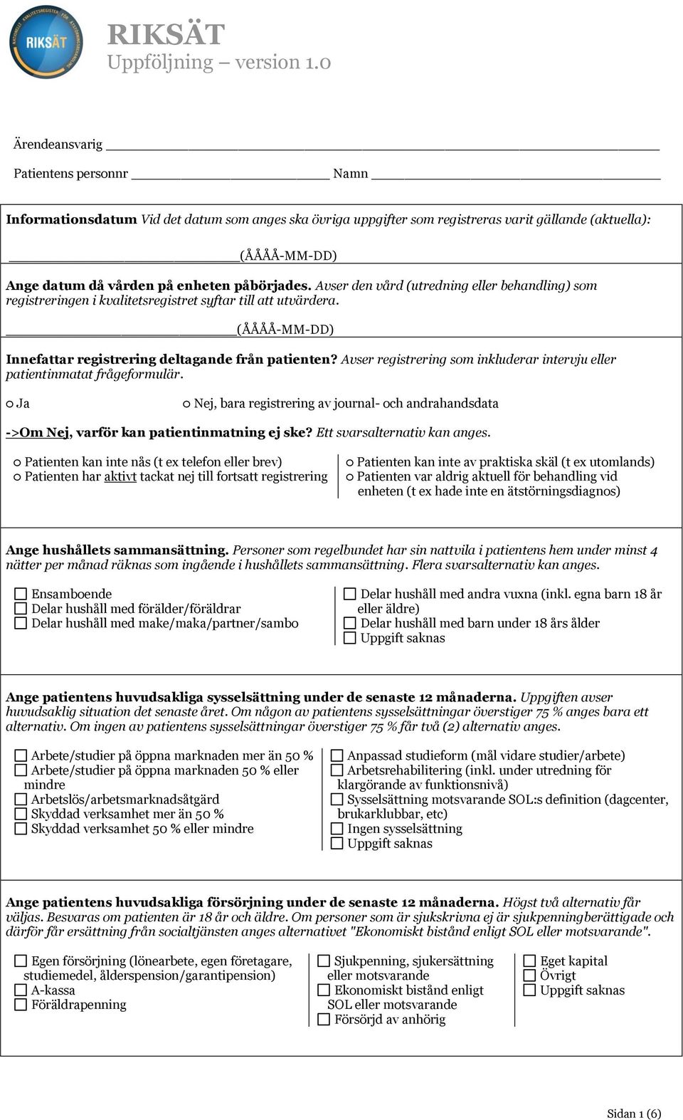 Avser registrering som inkluderar intervju eller patientinmatat frågeformulär. Ja Nej, bara registrering av journal- och andrahandsdata ->Om Nej, varför kan patientinmatning ej ske?