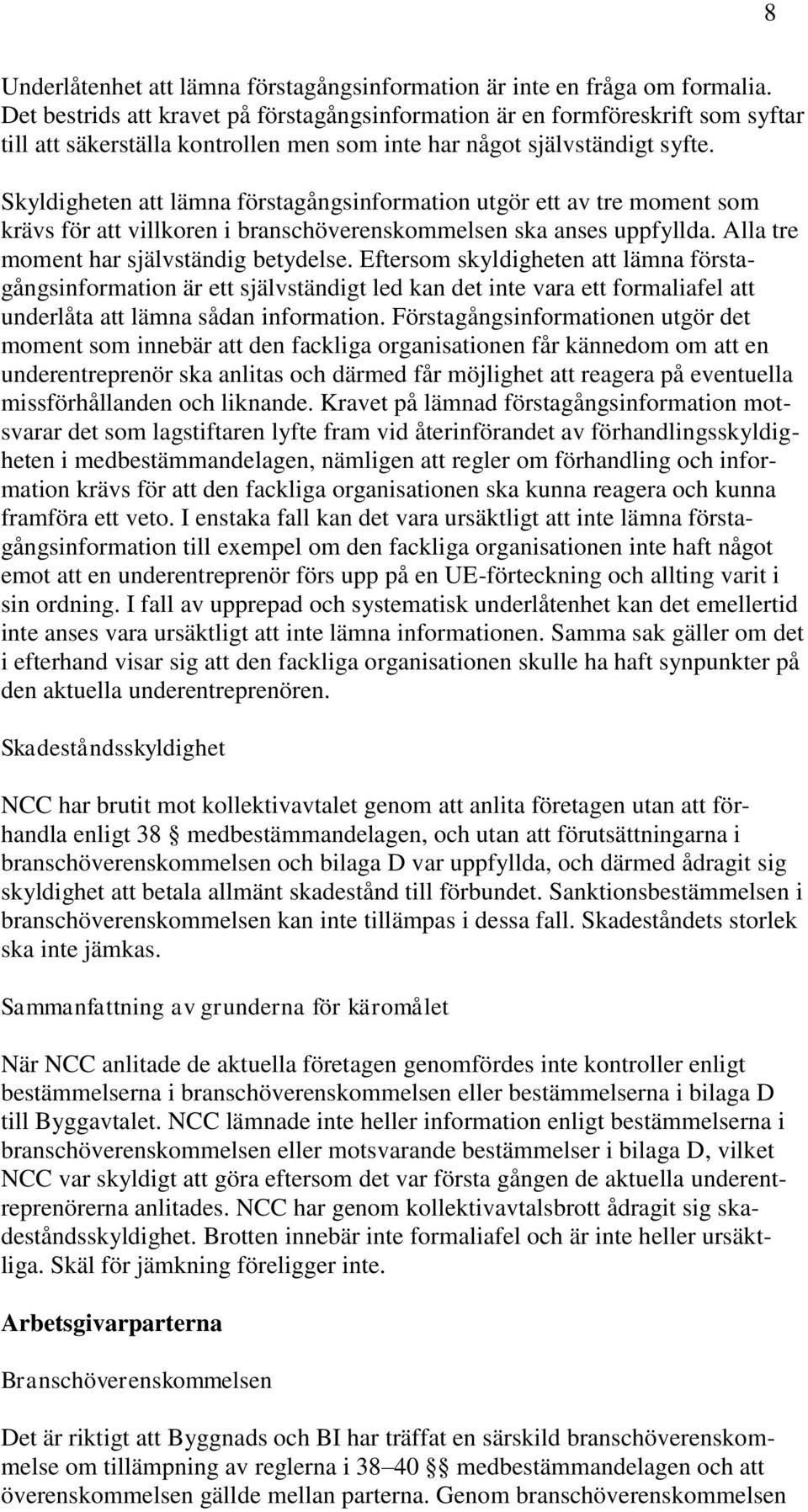 Skyldigheten att lämna förstagångsinformation utgör ett av tre moment som krävs för att villkoren i branschöverenskommelsen ska anses uppfyllda. Alla tre moment har självständig betydelse.