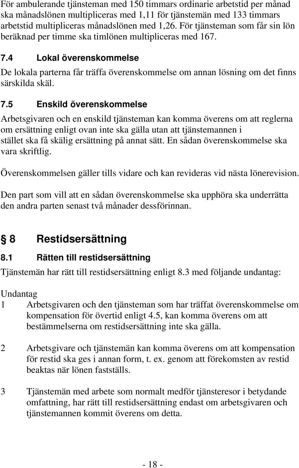 4 Lokal överenskommelse De lokala parterna får träffa överenskommelse om annan lösning om det finns särskilda skäl. 7.