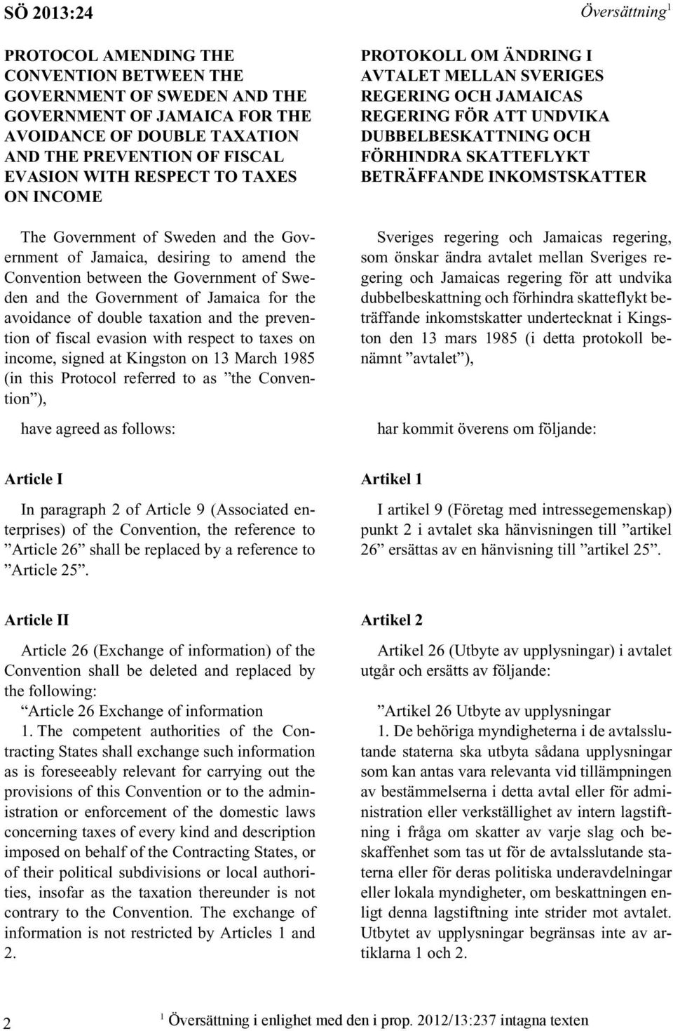 avoidance of double taxation and the prevention of fiscal evasion with respect to taxes on income, signed at Kingston on 13 March 1985 (in this Protocol referred to as the Convention ), have agreed