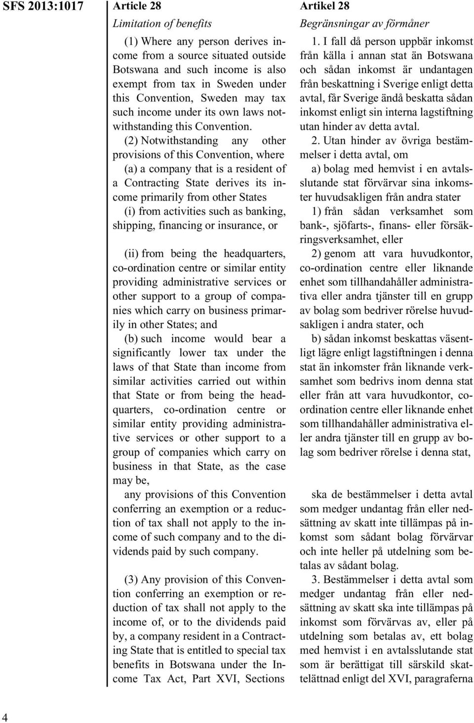 (2) Notwithstanding any other provisions of this Convention, where (a) a company that is a resident of a Contracting State derives its income primarily from other States (i) from activities such as