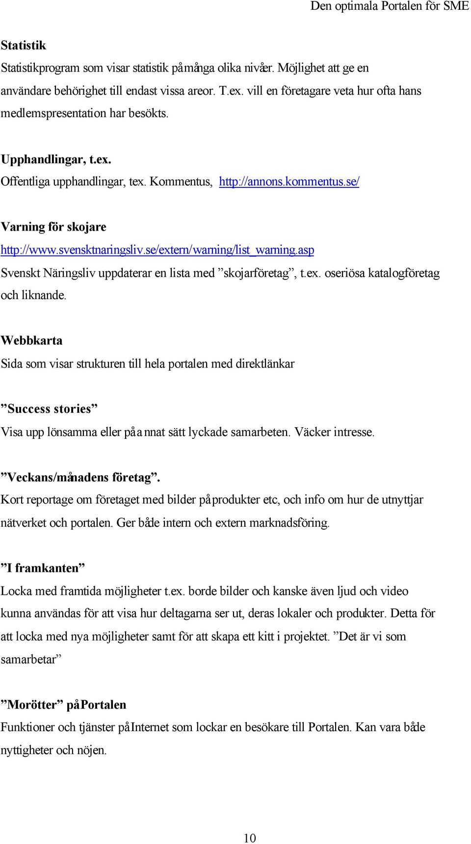 svensktnaringsliv.se/extern/warning/list_warning.asp Svenskt Näringsliv uppdaterar en lista med skojarföretag, t.ex. oseriösa katalogföretag och liknande.