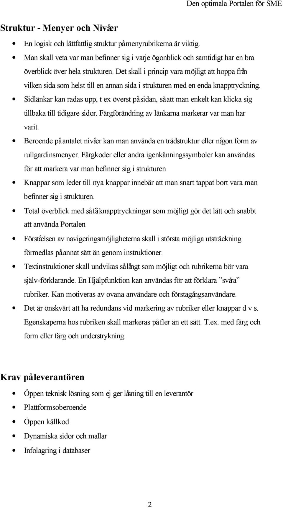 Det skall i princip vara möjligt att hoppa från vilken sida som helst till en annan sida i strukturen med en enda knapptryckning.