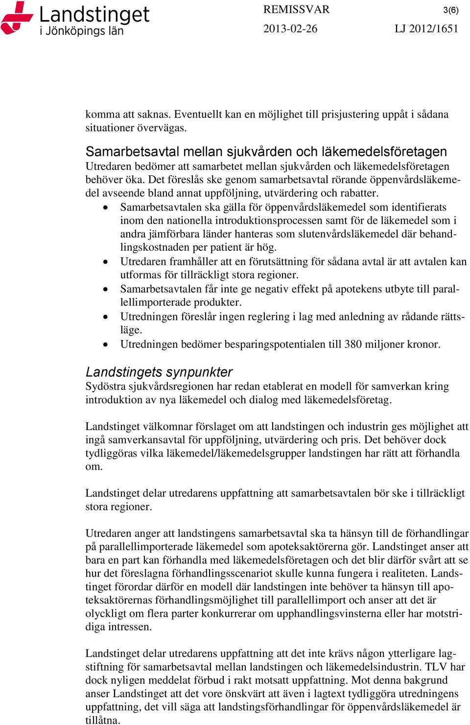 Det föreslås ske genom samarbetsavtal rörande öppenvårdsläkemedel avseende bland annat uppföljning, utvärdering och rabatter.