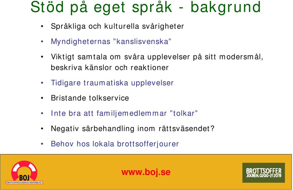 och reaktioner Tidigare traumatiska upplevelser Bristande tolkservice Inte bra att