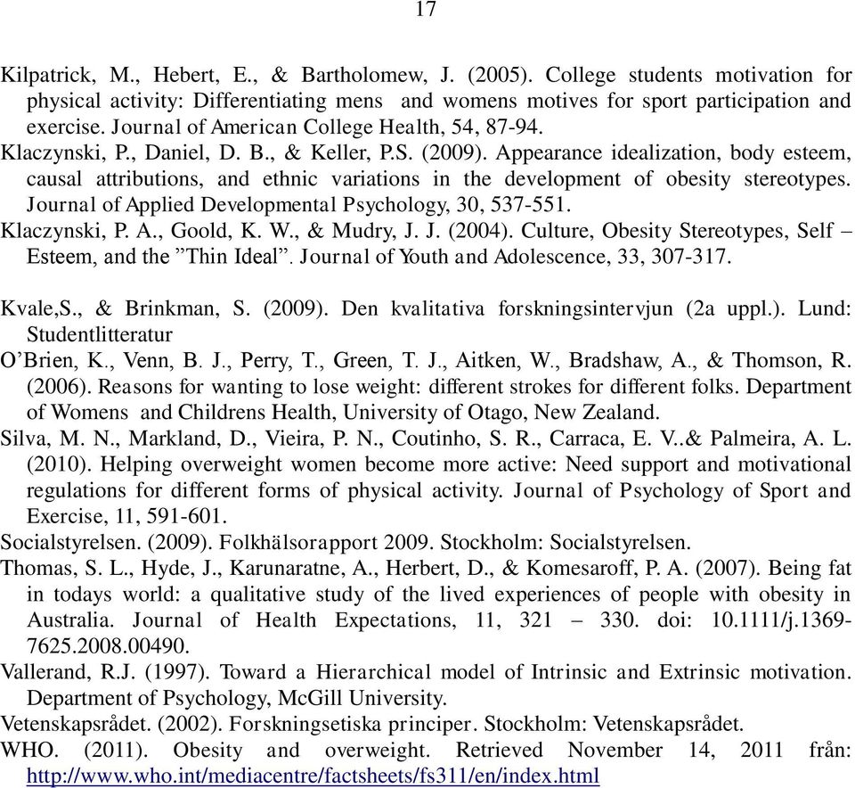 Appearance idealization, body esteem, causal attributions, and ethnic variations in the development of obesity stereotypes. Journal of Applied Developmental Psychology, 30, 537-551. Klaczynski, P. A., Goold, K.