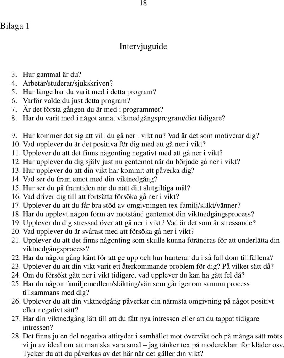 Vad upplever du är det positiva för dig med att gå ner i vikt? 11. Upplever du att det finns någonting negativt med att gå ner i vikt? 12.