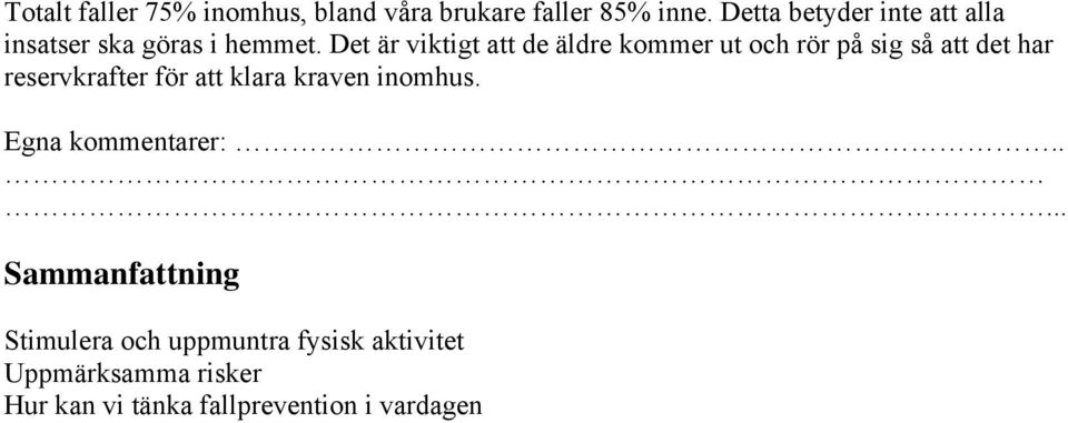 Det är viktigt att de äldre kommer ut och rör på sig så att det har reservkrafter för