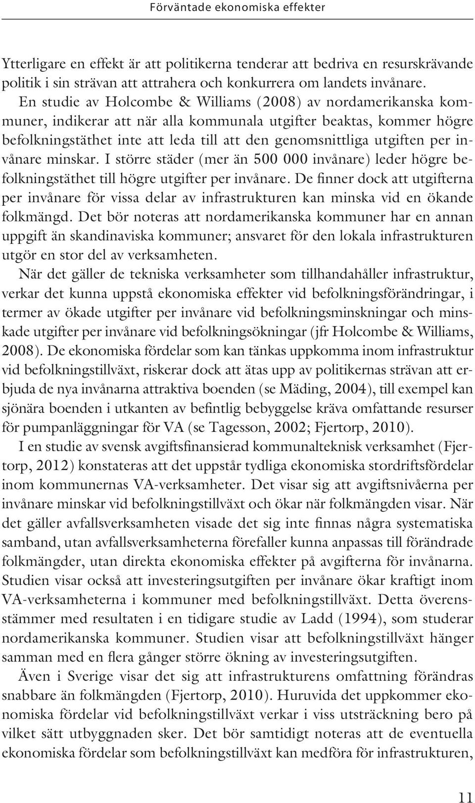 utgiften per invånare minskar. I större städer (mer än 500 000 invånare) leder högre befolkningstäthet till högre utgifter per invånare.