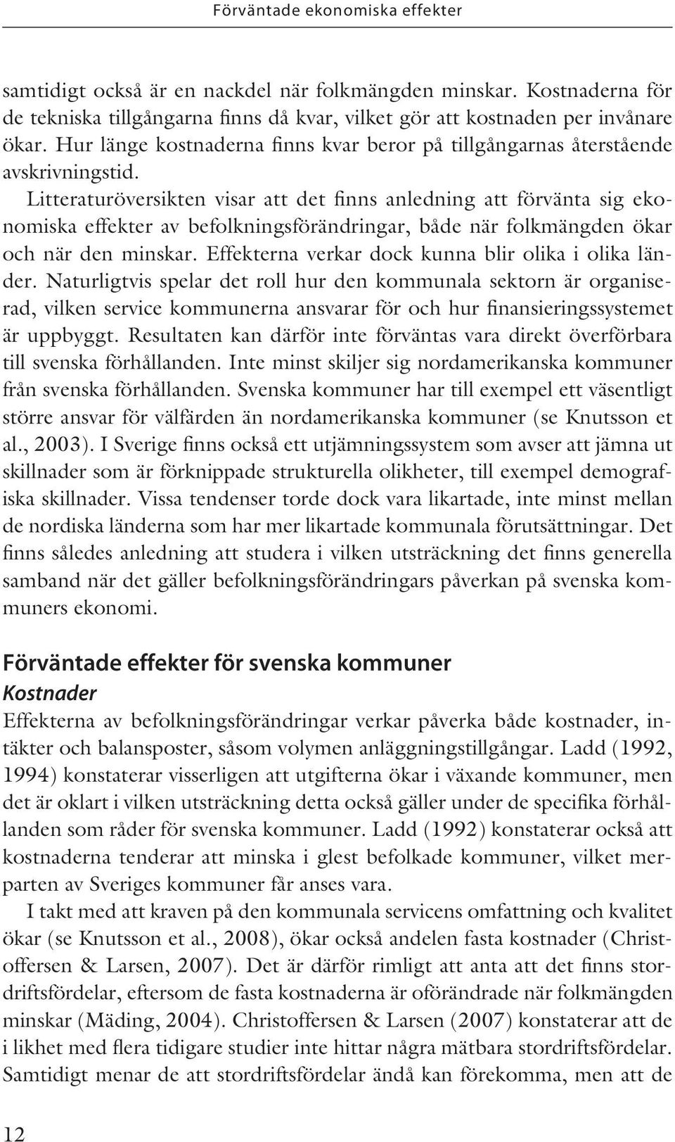 Litteraturöversikten visar att det finns anledning att förvänta sig ekonomiska effekter av befolkningsförändringar, både när folkmängden ökar och när den minskar.