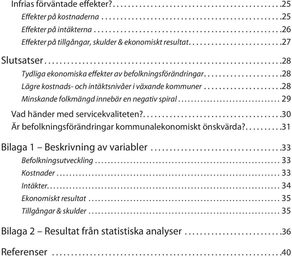 .. 28 Minskande folkmängd innebär en negativ spiral...29 Vad händer med servicekvaliteten?.... 30 Är befolkningsförändringar kommunalekonomiskt önskvärda?